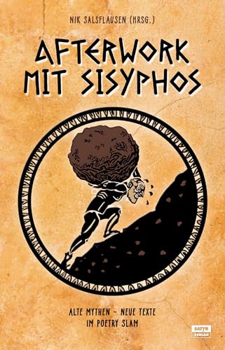 Afterwork mit Sisyphos: Alte Mythen, neue Texte im Poetry Slam von Satyr Verlag