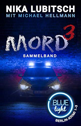 Mord 3: Sammelband (Blue Light Berlin-Krimi 1-3, Band 4) von Independently published