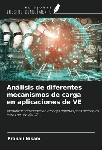 Análisis de diferentes mecanismos de carga en aplicaciones de VE: Identificar soluciones de recarga óptimas para diferentes casos de uso del VE. von Ediciones Nuestro Conocimiento