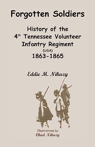 Forgotten Soldiers: History of the 4th Regiment Tennessee Volunteer Infantry (USA), 1863-1865