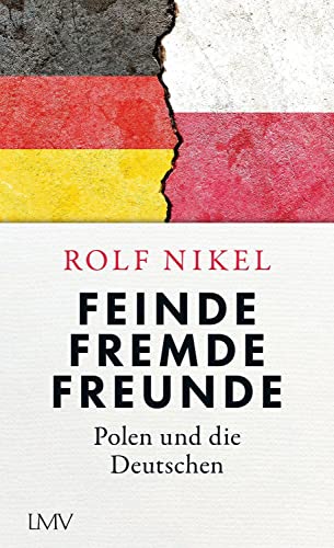 Feinde Fremde Freunde: Polen und die Deutschen