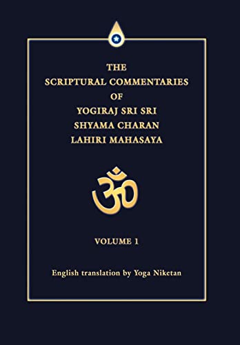 THE SCRIPTURAL COMMENTARIES OF YOGIRAJ SRI SRI SHYAMA CHARAN LAHIRI MAHASAYA: VOLUME 1 von iUniverse