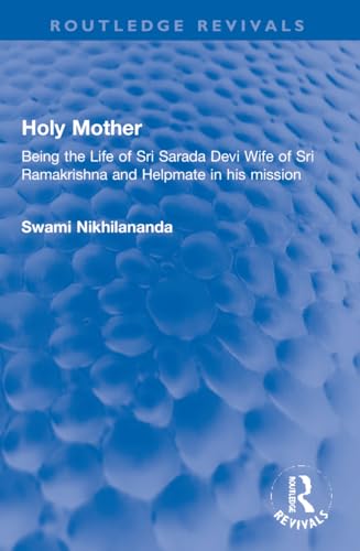 Holy Mother: Being the Life of Sri Sarada Devi Wife of Sri Ramakrishna and Helpmate in His Mission (Routledge Revivals) von Routledge
