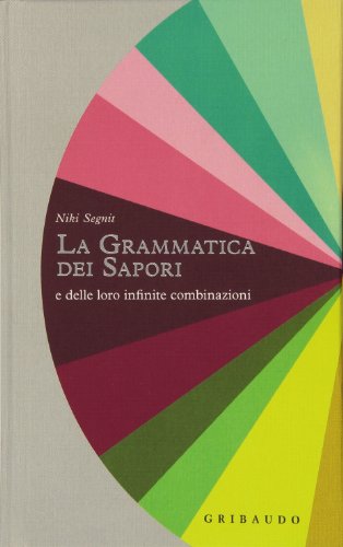 La grammatica dei sapori e delle loro infinite combinazioni (Sapori e fantasia)