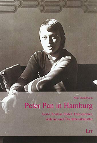 Peter Pan in Hamburg: Gert-Christian Südel: Transpionier, Aktivist und Überlebenskünstler von Lit Verlag