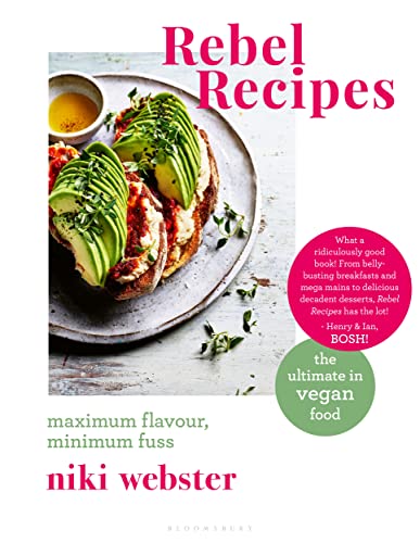 Rebel Recipes: Maximum flavour, minimum fuss: the ultimate in vegan food von Bloomsbury