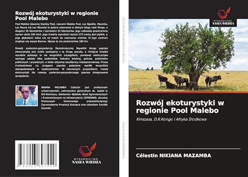 Rozwój ekoturystyki w regionie Pool Malebo: Kinszasa, D.R.Kongo i Afryka ¿rodkowa von Wydawnictwo Nasza Wiedza