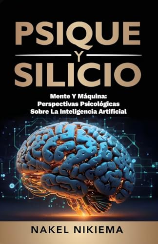 PSIQUE Y SILICIO: LA INTERACCIÓN DE LA INTELIGENCIA ARTIFICIAL Y LA PSICOLOGÍA HUMANA von Spines