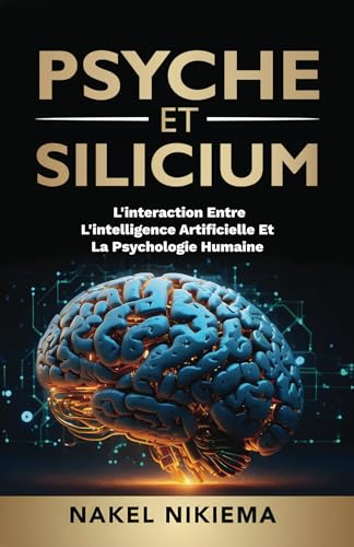 PSYCHE ET SILICIUM: L'INTERACTION ENTRE L'INTELLIGENCE ARTIFICIELLE ET LA PSYCHOLOGIE HUMAINE von Spines