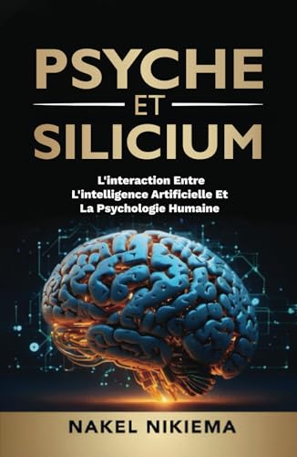 PSYCHE ET SILICIUM: L'INTERACTION ENTRE L'INTELLIGENCE ARTIFICIELLE ET LA PSYCHOLOGIE HUMAINE von Spines