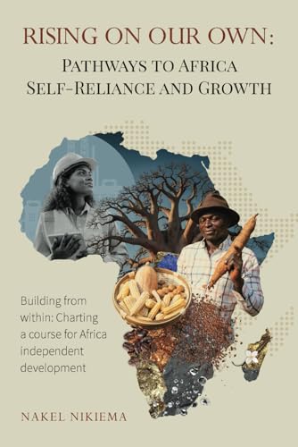 Rising on Our Own: Pathways to Africa Self Reliance and Growth von Independently published