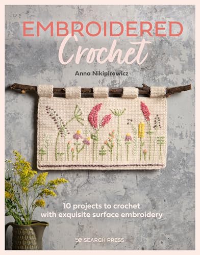 Embroidered Crochet: Enchanting Projects to Crochet and Embroider von Search Press