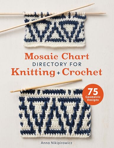 Mosaic Chart Directory for Knitting and Crochet: 75 New Colourwork Designs for Knitters and Crocheters Mosaic Chart Directory for Knitting and Crochet: 75 New Colourwork Designs for Knitters and Crocheters