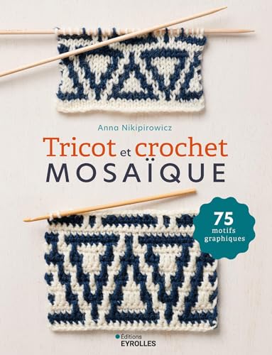 Tricot et crochet mosaïque: 75 motifs graphiques von EYROLLES