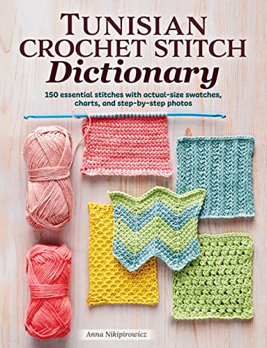 Tunisian Crochet Stitch Dictionary: 150 Essential Stitches With Actual-Size Swatches, Charts, and Step-by-Step Photos von Fox Chapel Publishing