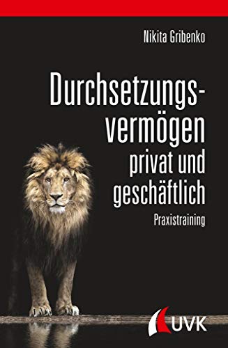 Durchsetzungsvermögen - privat und geschäftlich. Praxistraining von Uvk Verlag