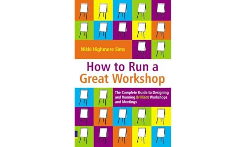 How to Run a Great Workshop: The Complete Guide to Designing and Running Brilliant Workshops and Meetings von PEARSON