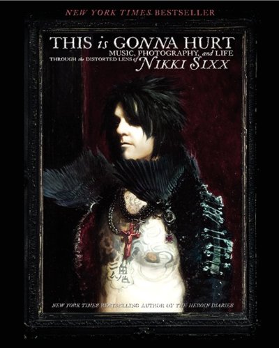This Is Gonna Hurt: Music, Photography and Life Through the Distorted Lens of Nikki Sixx von Avon Books