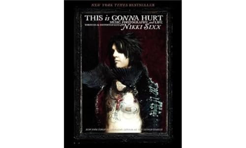 This Is Gonna Hurt: Music, Photography and Life Through the Distorted Lens of Nikki Sixx This Is Gonna Hurt: Music, Photography and Life Through the Distorted Lens of Nikki Sixx