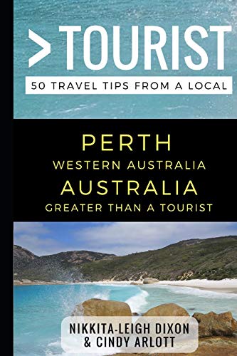 Greater Than a Tourist – Perth Western Australia Australia: 50 Travel Tips from a Local (Greater Than a Tourist Australia & Oceania, Band 1)