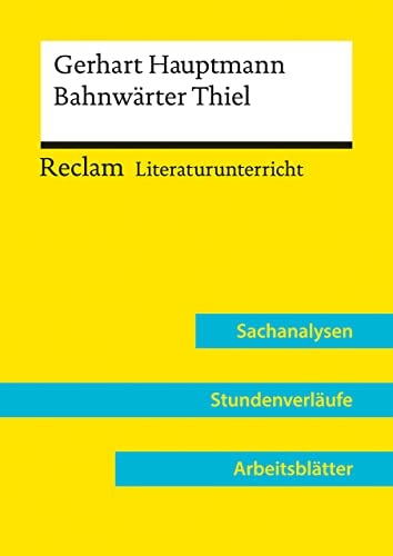 Gerhart Hauptmann: Bahnwärter Thiel (Lehrerband) | Mit Downloadpaket (Unterrichtsmaterialien): Reclam Literaturunterricht: Sachanalysen, Stundenverläufe, Arbeitsblätter von Reclam Philipp Jun.