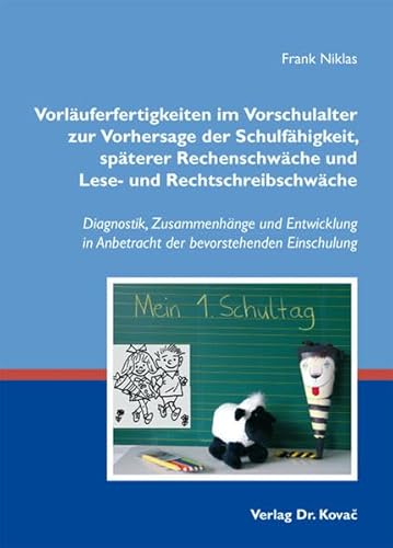 Vorläuferfertigkeiten im Vorschulalter zur Vorhersage der Schulfähigkeit, späterer Rechenschwäche und Lese- und Rechtschreibschwäche: Diagnostik, ... (Schriften zur pädagogischen Psychologie)