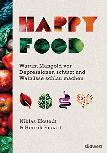 Happy Food: Warum Mangold vor Depressionen schützt und Walnüsse schlau machen - Wie Sie Ihre Psyche durch Ernährung heilen können