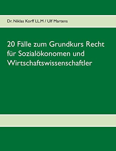 20 Fälle zum Grundkurs Recht für Sozialökonomen und Wirtschaftswissenschaftler