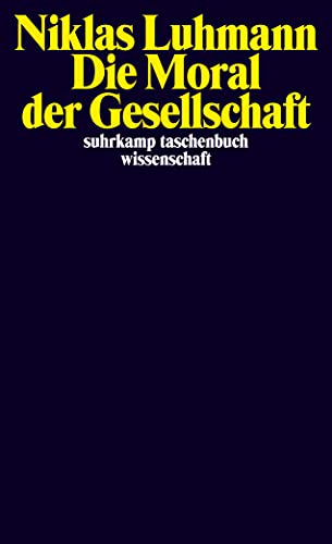 Die Moral der Gesellschaft (suhrkamp taschenbuch wissenschaft) von Suhrkamp Verlag AG