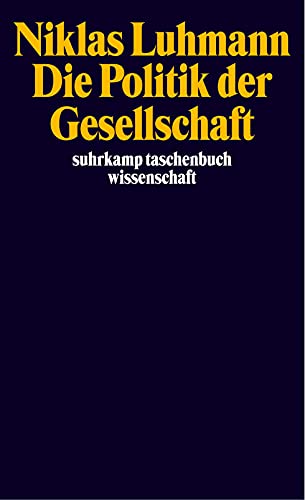Die Politik der Gesellschaft: Hrsg. v. Andre Kieserling (suhrkamp taschenbuch wissenschaft)