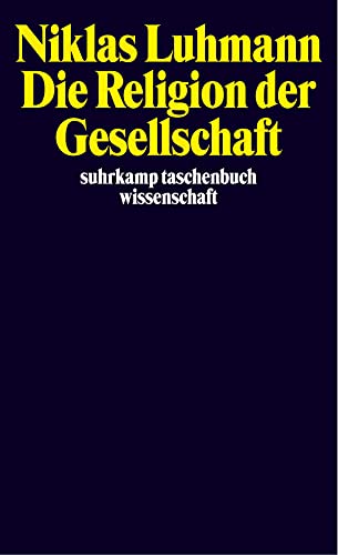 Die Religion der Gesellschaft: Hrsg. v. Andre Kieserling (suhrkamp taschenbuch wissenschaft) von Suhrkamp Verlag AG