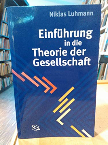 Einführung in die Theorie der Gesellschaft: Hrsg. v. Dirk Baecker Einführung in die Theorie der Gesellschaft: Hrsg. v. Dirk Baecker