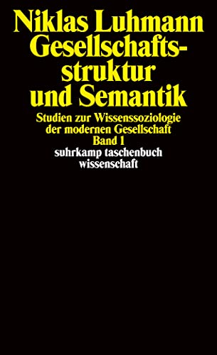 Gesellschaftsstruktur und Semantik: Studien zur Wissenssoziologie der modernen Gesellschaft. Band 1 (suhrkamp taschenbuch wissenschaft)