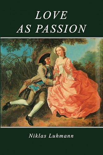 Love As Passion: The Codification of Intimacy Love As Passion: The Codification of Intimacy