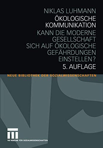 Ökologische Kommunikation: Kann die moderne Gesellschaft sich auf ökologische Gefährdungen einstellen? (Neue Bibliothek der Sozialwissenschaften) von VS Verlag für Sozialwissenschaften