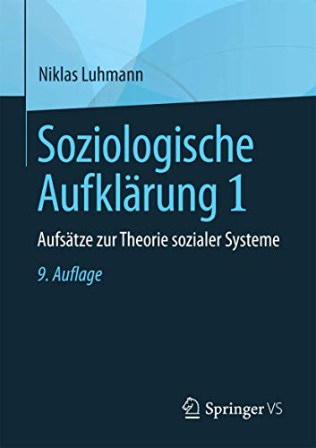 Soziologische Aufklärung 1: Aufsätze zur Theorie sozialer Systeme Soziologische Aufklärung 1: Aufsätze zur Theorie sozialer Systeme