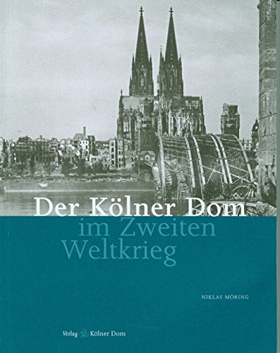 Der Kölner Dom im Zweiten Weltkrieg Der Kölner Dom im Zweiten Weltkrieg von Klner Dom, Verlag