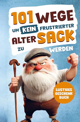Alarmstufe Alt: 101 Wege, um kein frustrierter, alter Sack zu werden ¿ Antworten auf Fragen, die das Leben eines Mannes mit sich bringt: | Lustiges Geschenk für Männer Alarmstufe Alt: 101 Wege, um kein frustrierter, alter Sack zu werden ¿ Antworten auf Fragen, die das Leben eines Mannes mit sich bringt: | Lustiges Geschenk für Männer von Bookmundo