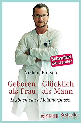 Geboren als Frau - Glücklich als Mann: Logbuch einer Metamorphose