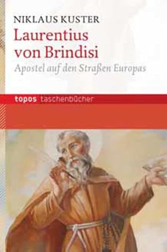 Laurentius von Brindisi: Apostel auf den Straßen Europas (Topos Taschenbücher) von Topos plus