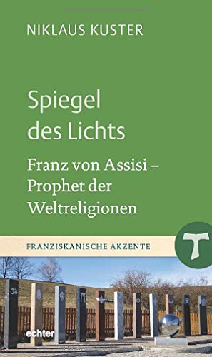Spiegel des Lichts: Franz von Assisi - Prophet der Weltreligionen (Franziskanische Akzente) von Echter