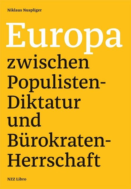 Europa zwischen Populisten-Diktatur und Bürokraten-Herrschaft von NZZ Libro