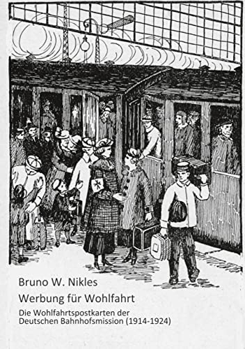 Werbung für Wohlfahrt: Die Wohlfahrtspostkarten der Deutschen Bahnhofsmission (1914-1926)