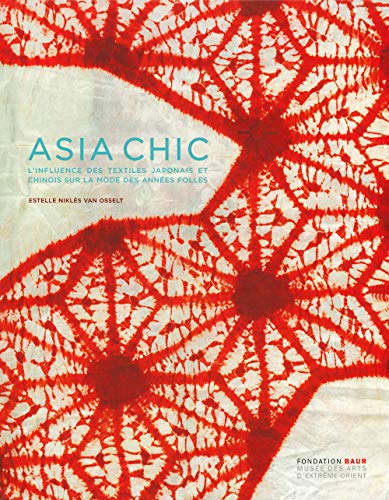Asia chic. L'influence des textiles japonais et chinois sur la mode des années folles. Ediz. illustrata: Ou comment les textiles japonais et chinois ont influencé la mode des années folles