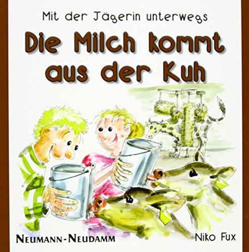 Die Milch kommt aus der Kuh: Mit der Jägerin unterwegs von Neumann-Neudamm GmbH