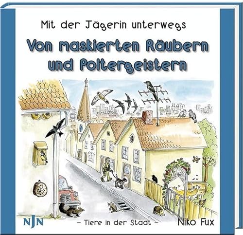 Von maskierten Räubern und Poltergeistern: Mit der Jägerin unterwegs: Tiere in der Stadt