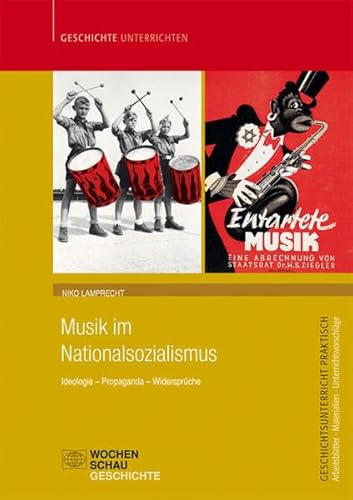 Musik im Nationalsozialismus: Ideologie – Propaganda – Widersprüche (Geschichtsunterricht praktisch)