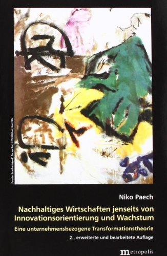 Nachhaltiges Wirtschaften jenseits von Innovationsorientierung und Wachstum: Eine unternehmensbezogene Transformationstheorie (Theorie der Unternehmung) von Metropolis Verlag