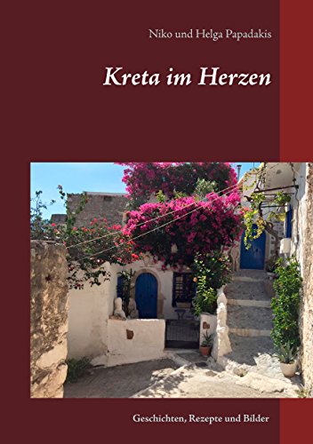 Kreta im Herzen: Geschichten, Rezepte und Bilder von Books on Demand