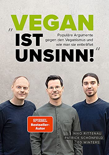 Vegan ist Unsinn!: Populäre Argumente gegen Veganismus und wie man sie entkräftet